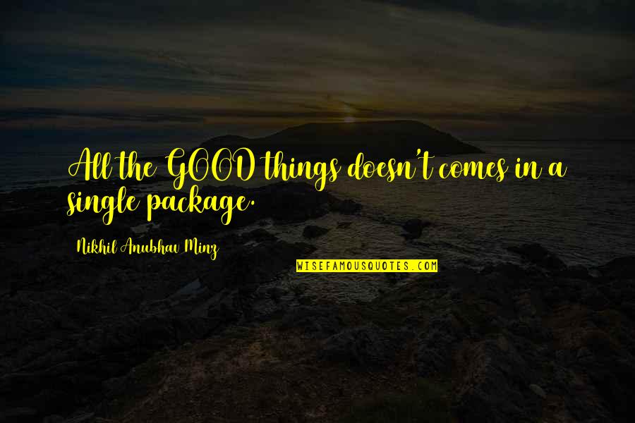 All The Things Quotes By Nikhil Anubhav Minz: All the GOOD things doesn't comes in a