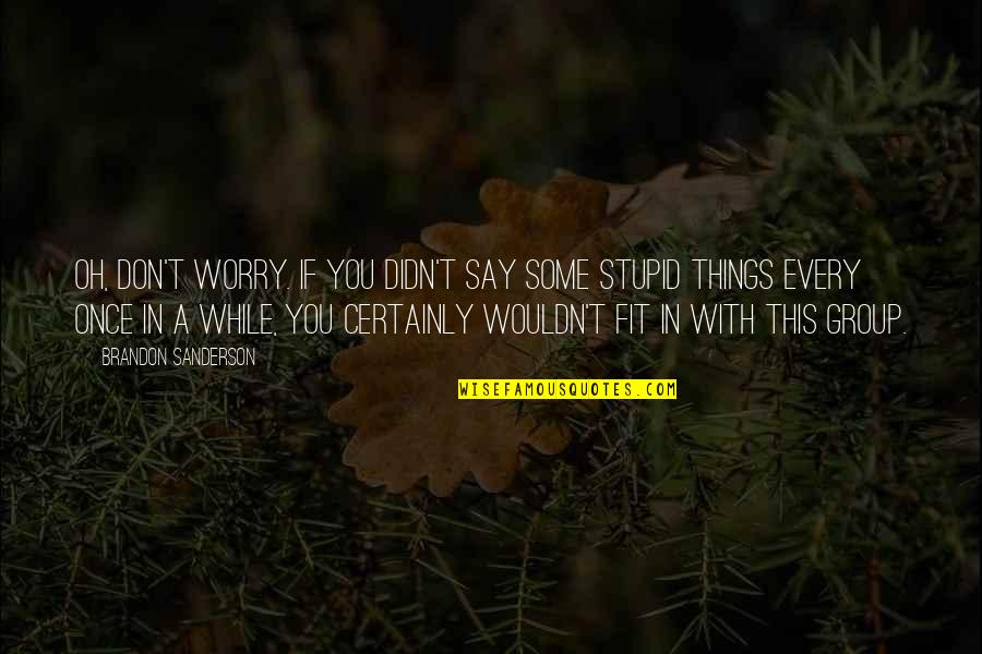 All The Things We Didn't Say Quotes By Brandon Sanderson: Oh, don't worry. If you didn't say some