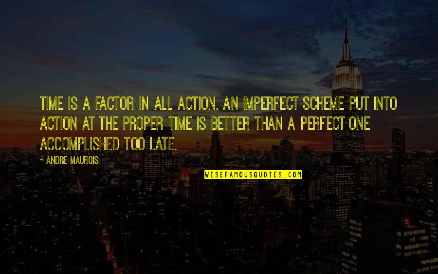 All The Time Quotes By Andre Maurois: Time is a factor in all action. An