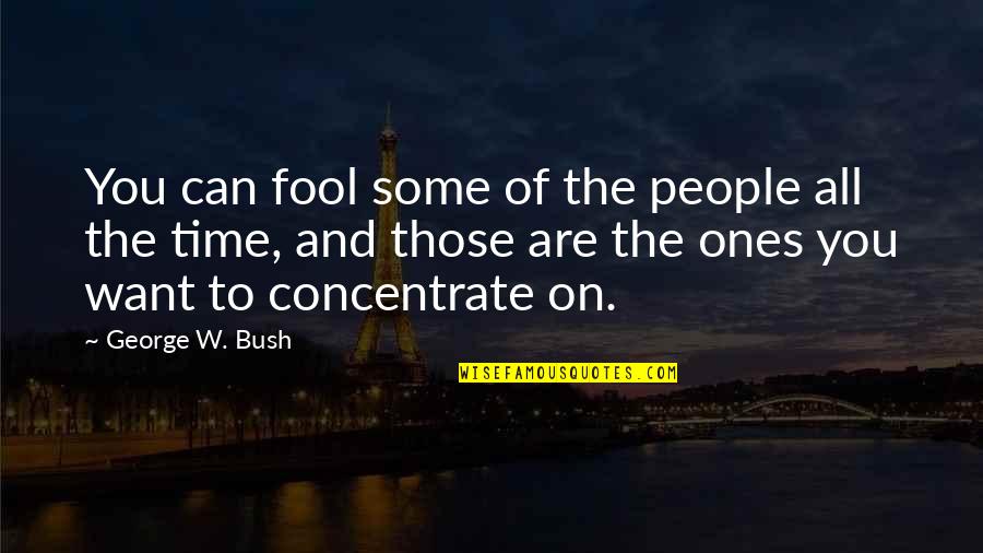 All The Time Quotes By George W. Bush: You can fool some of the people all