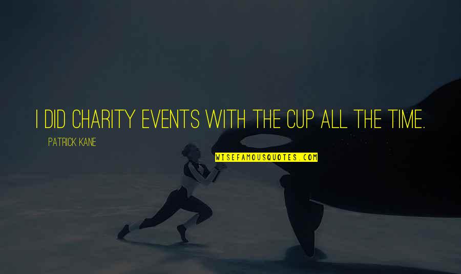 All The Time Quotes By Patrick Kane: I did charity events with the Cup all