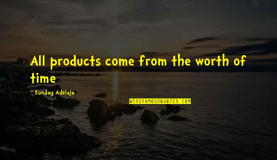 All The Time Quotes By Sunday Adelaja: All products come from the worth of time