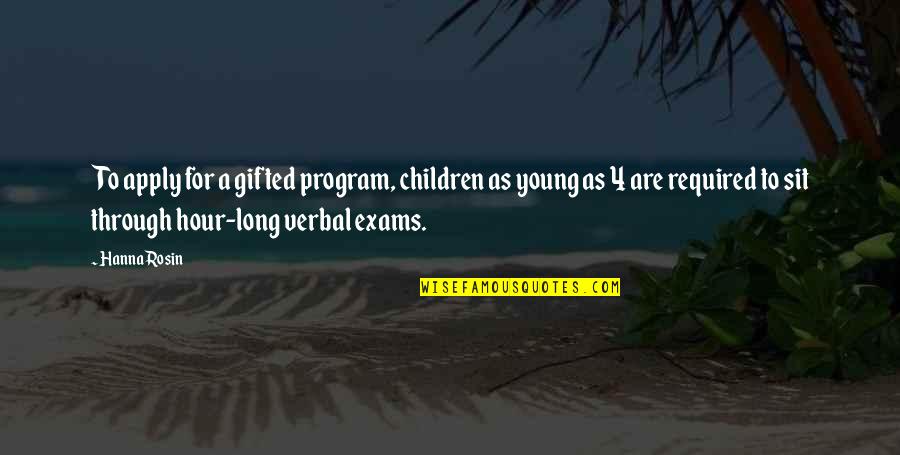 All The Very Best For Exams Quotes By Hanna Rosin: To apply for a gifted program, children as