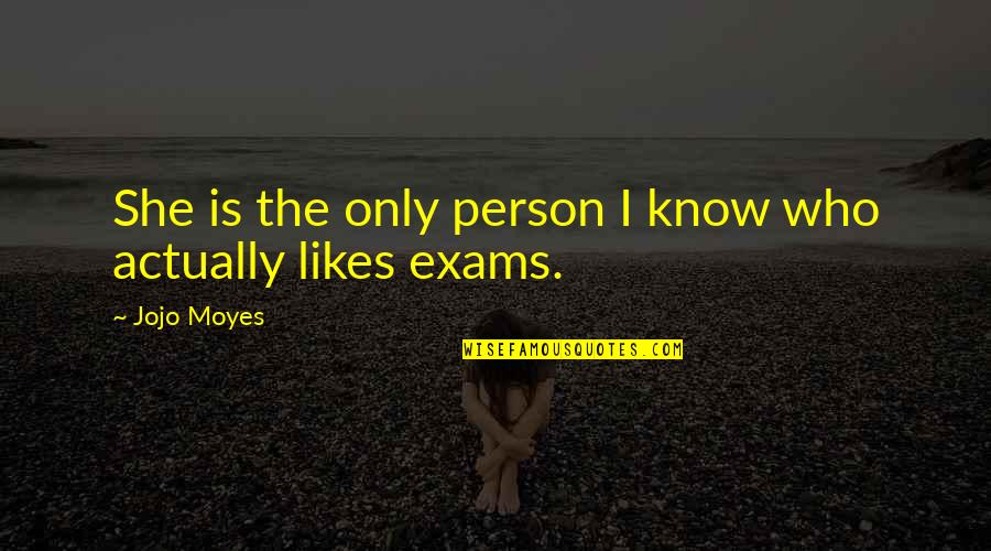 All The Very Best For Exams Quotes By Jojo Moyes: She is the only person I know who