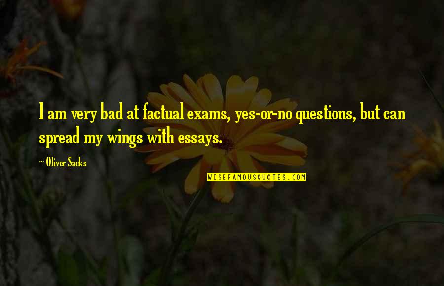 All The Very Best For Exams Quotes By Oliver Sacks: I am very bad at factual exams, yes-or-no