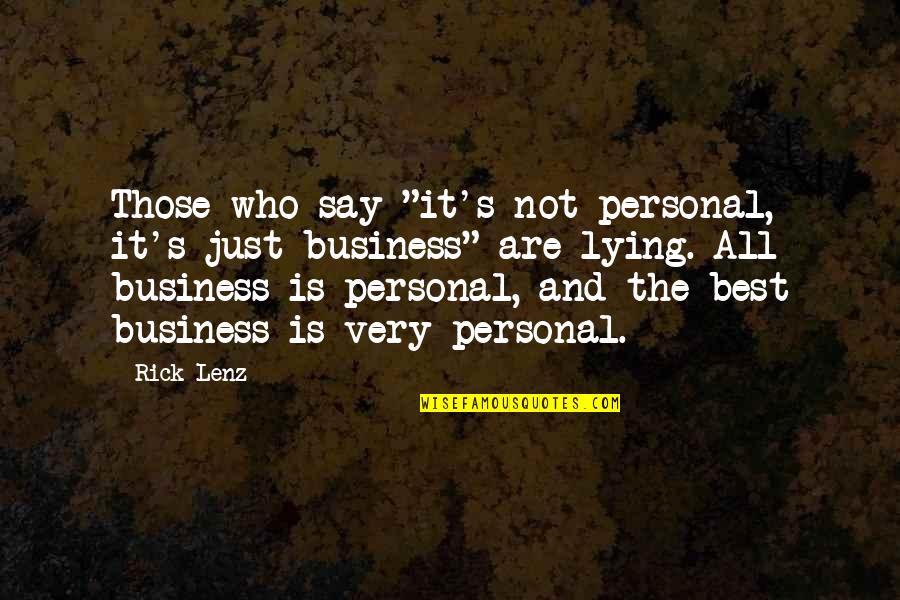 All The Very Best Quotes By Rick Lenz: Those who say "it's not personal, it's just