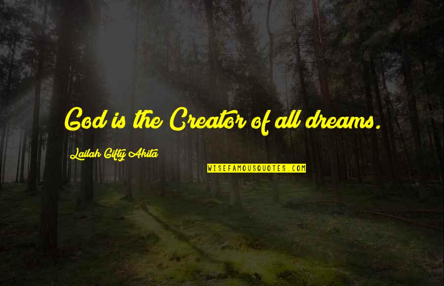 All The Visions Quotes By Lailah Gifty Akita: God is the Creator of all dreams.