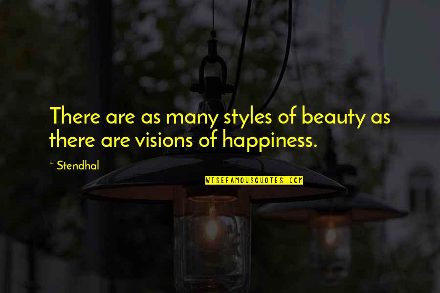 All The Visions Quotes By Stendhal: There are as many styles of beauty as