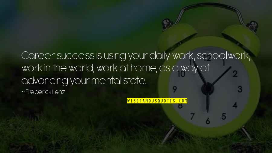 All The Way Home Quotes By Frederick Lenz: Career success is using your daily work, schoolwork,