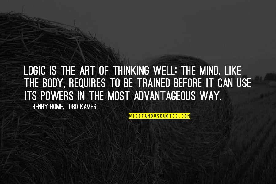 All The Way Home Quotes By Henry Home, Lord Kames: Logic is the art of thinking well: the