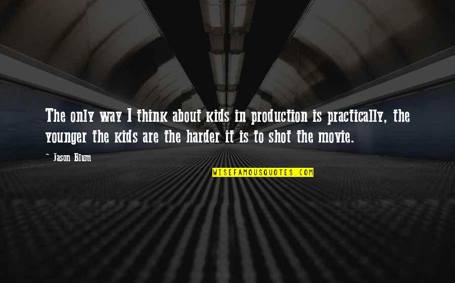 All The Way Movie Quotes By Jason Blum: The only way I think about kids in
