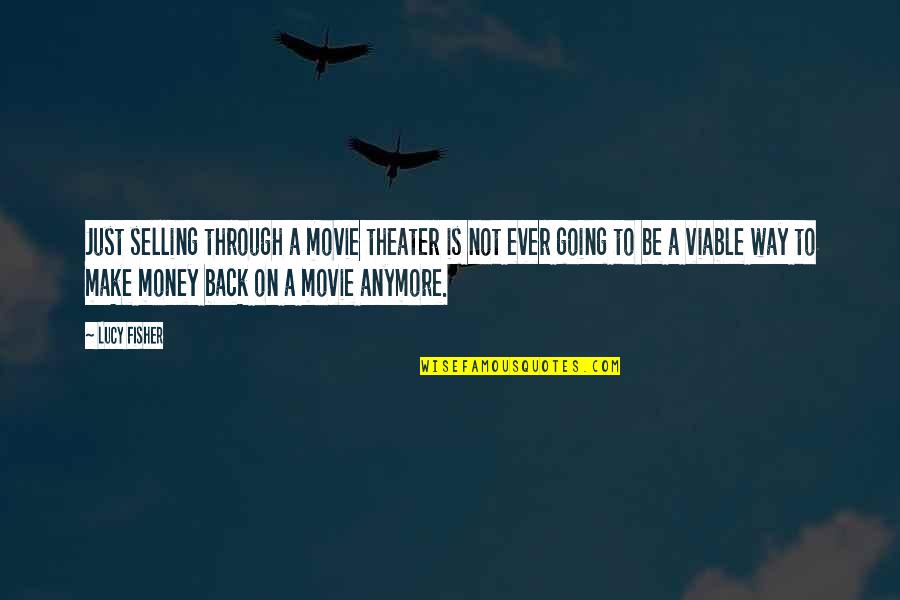 All The Way Movie Quotes By Lucy Fisher: Just selling through a movie theater is not