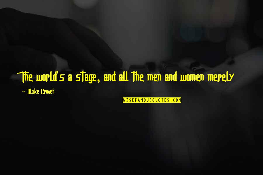 All The World S A Stage Quotes By Blake Crouch: The world's a stage, and all the men