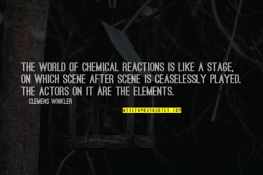 All The World S A Stage Quotes By Clemens Winkler: The world of chemical reactions is like a