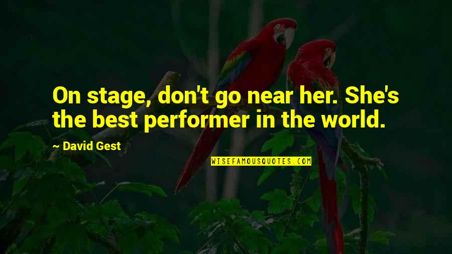 All The World S A Stage Quotes By David Gest: On stage, don't go near her. She's the
