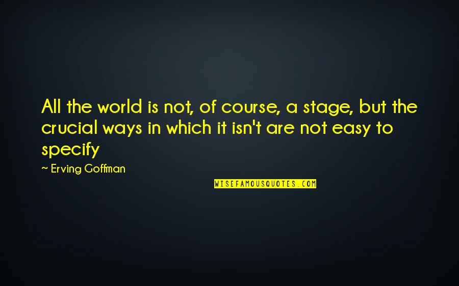 All The World S A Stage Quotes By Erving Goffman: All the world is not, of course, a
