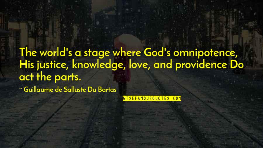 All The World S A Stage Quotes By Guillaume De Salluste Du Bartas: The world's a stage where God's omnipotence, His