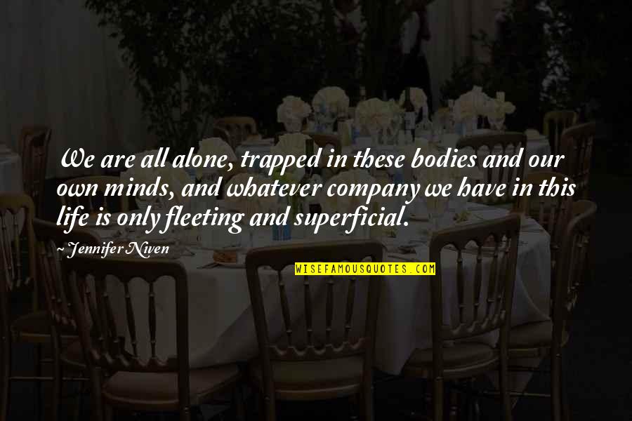 All These Bodies Quotes By Jennifer Niven: We are all alone, trapped in these bodies