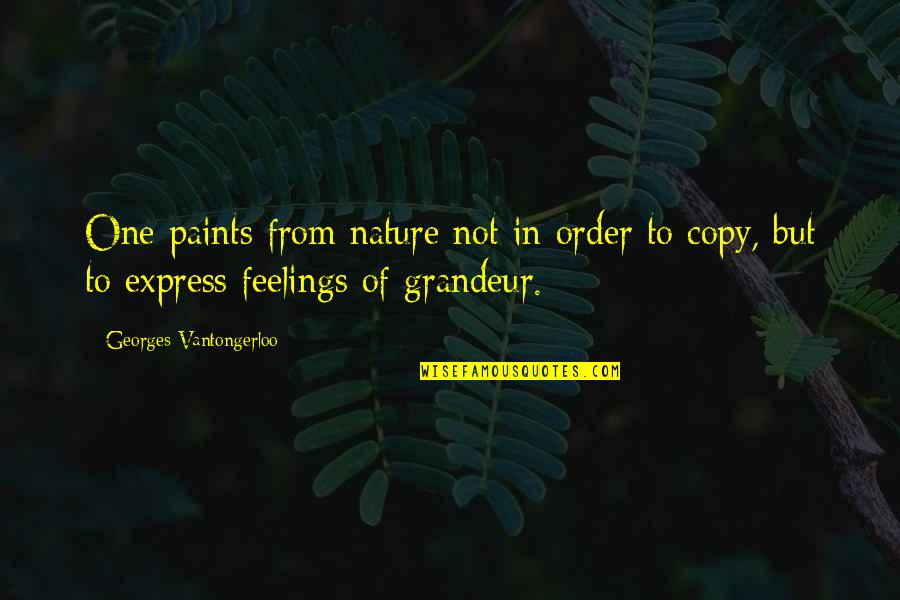 All These Feelings Quotes By Georges Vantongerloo: One paints from nature not in order to