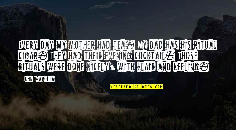 All These Feelings Quotes By John Travolta: Every day my mother had tea. My dad