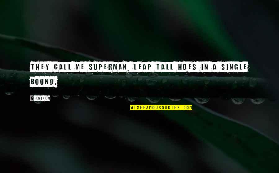 All These Hoes Quotes By Eminem: They call me Superman, leap tall hoes in