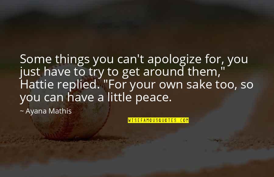 All These Little Things Quotes By Ayana Mathis: Some things you can't apologize for, you just