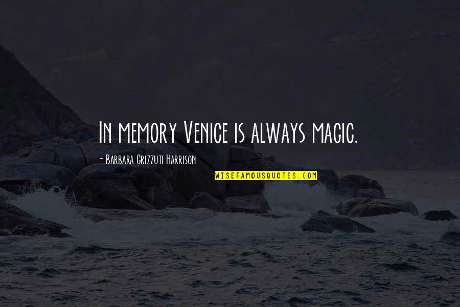 All These Memories Quotes By Barbara Grizzuti Harrison: In memory Venice is always magic.