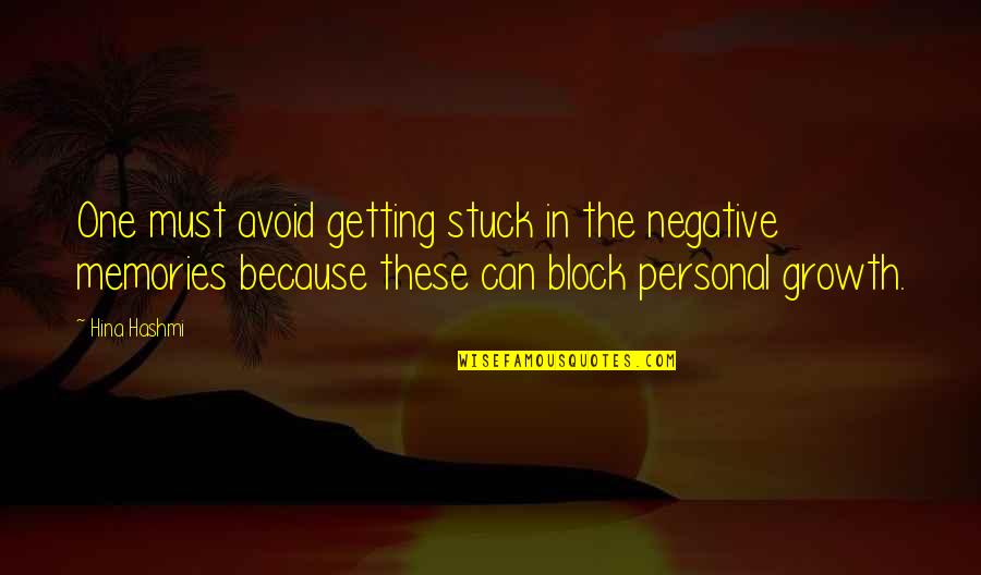 All These Memories Quotes By Hina Hashmi: One must avoid getting stuck in the negative