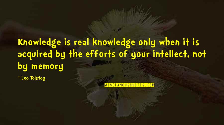 All These Memories Quotes By Leo Tolstoy: Knowledge is real knowledge only when it is