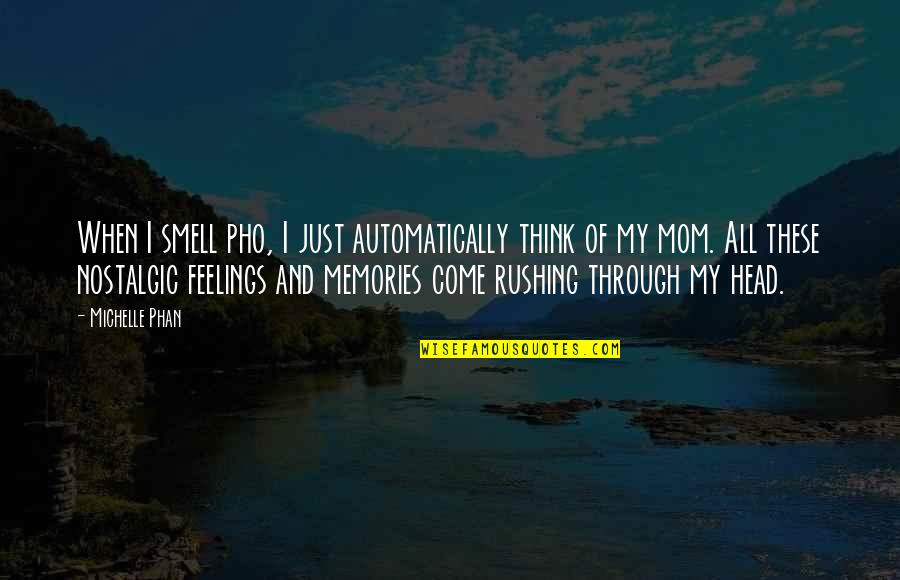 All These Memories Quotes By Michelle Phan: When I smell pho, I just automatically think All These Memories Quotes By Michelle Phan: When I smell pho, I just automatically think