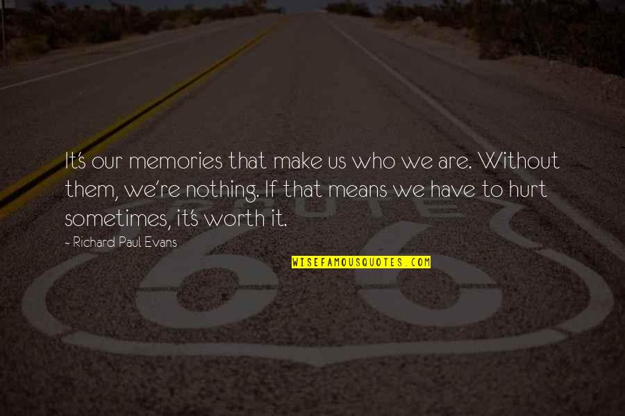 All These Memories Quotes By Richard Paul Evans: It's our memories that make us who we All These Memories Quotes By Richard Paul Evans: It's our memories that make us who we