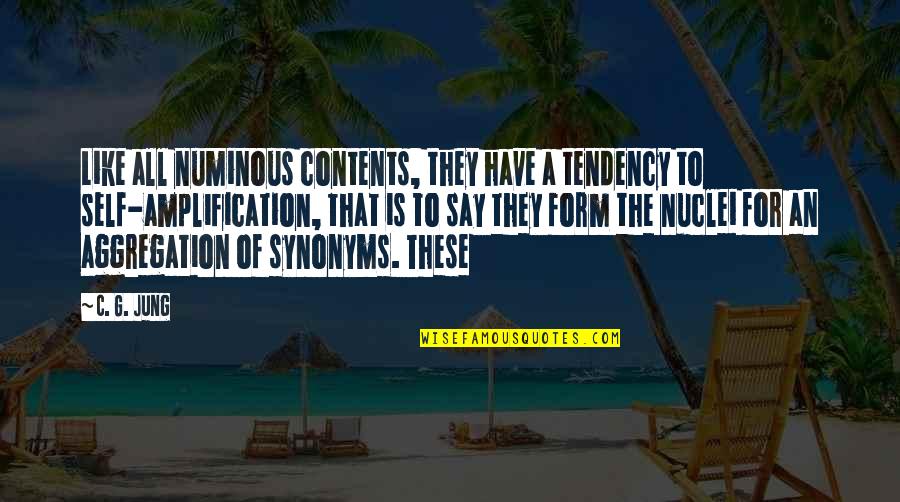 All These Quotes By C. G. Jung: Like all numinous contents, they have a tendency All These Quotes By C. G. Jung: Like all numinous contents, they have a tendency