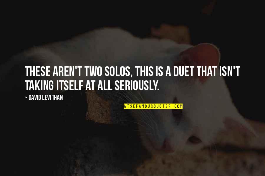 All These Quotes By David Levithan: These aren't two solos, this is a duet
