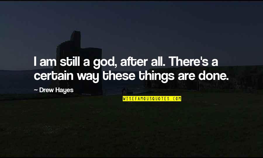 All These Quotes By Drew Hayes: I am still a god, after all. There's