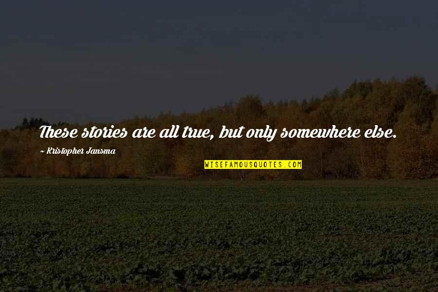 All These Quotes By Kristopher Jansma: These stories are all true, but only somewhere All These Quotes By Kristopher Jansma: These stories are all true, but only somewhere