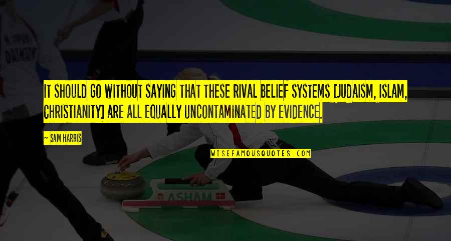 All These Quotes By Sam Harris: It should go without saying that these rival All These Quotes By Sam Harris: It should go without saying that these rival