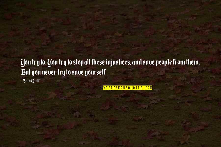 All These Quotes By Sara Wolf: You try to. You try to stop all All These Quotes By Sara Wolf: You try to. You try to stop all