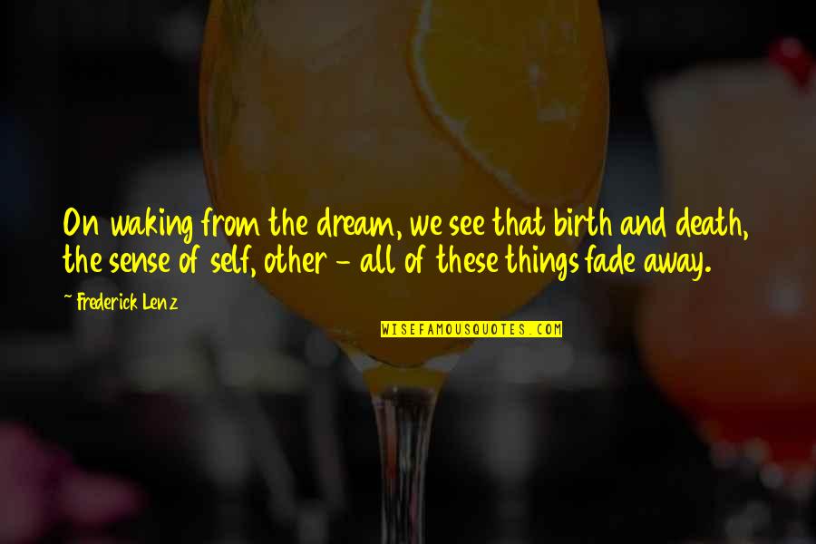 All These Things Quotes By Frederick Lenz: On waking from the dream, we see that All These Things Quotes By Frederick Lenz: On waking from the dream, we see that
