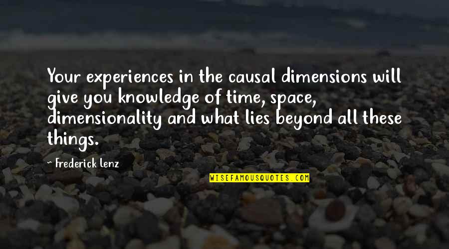 All These Things Quotes By Frederick Lenz: Your experiences in the causal dimensions will give All These Things Quotes By Frederick Lenz: Your experiences in the causal dimensions will give