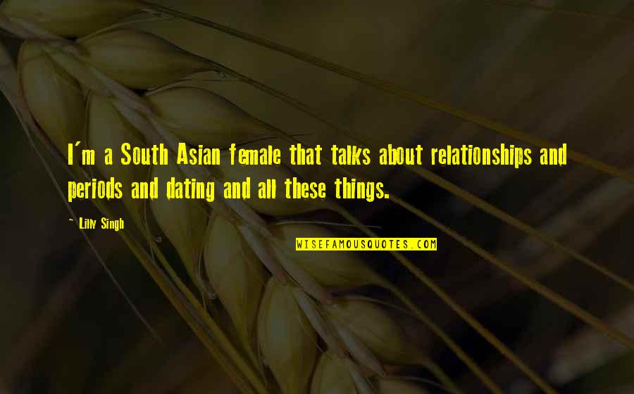 All These Things Quotes By Lilly Singh: I'm a South Asian female that talks about All These Things Quotes By Lilly Singh: I'm a South Asian female that talks about