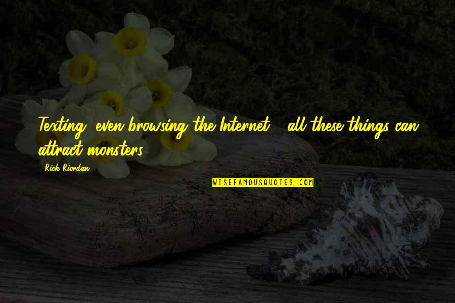 All These Things Quotes By Rick Riordan: Texting, even browsing the Internet - all these