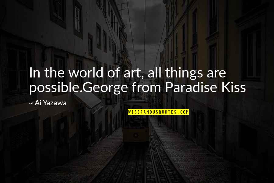 All Things Are Possible Quotes By Ai Yazawa: In the world of art, all things are