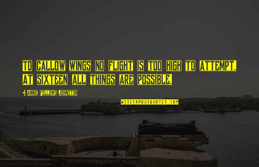 All Things Are Possible Quotes By Annie Fellows Johnston: To callow wings no flight is too high