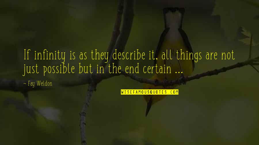 All Things Are Possible Quotes By Fay Weldon: If infinity is as they describe it, all