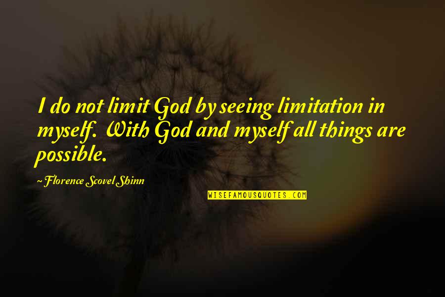 All Things Are Possible Quotes By Florence Scovel Shinn: I do not limit God by seeing limitation