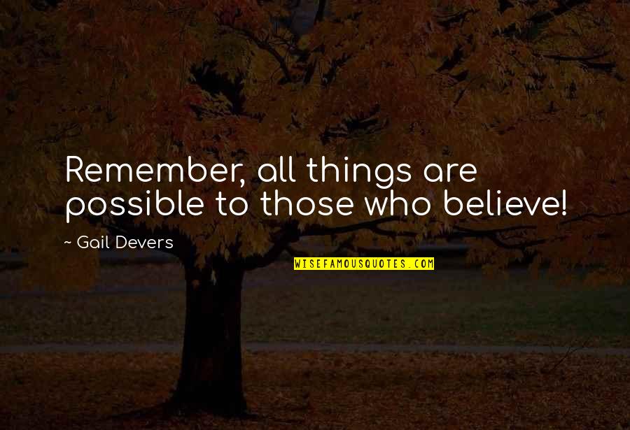 All Things Are Possible Quotes By Gail Devers: Remember, all things are possible to those who