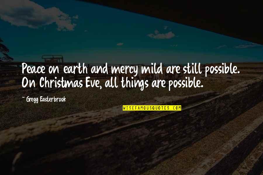 All Things Are Possible Quotes By Gregg Easterbrook: Peace on earth and mercy mild are still