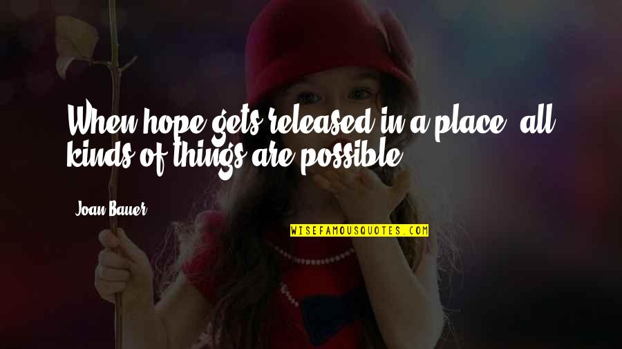 All Things Are Possible Quotes By Joan Bauer: When hope gets released in a place, all