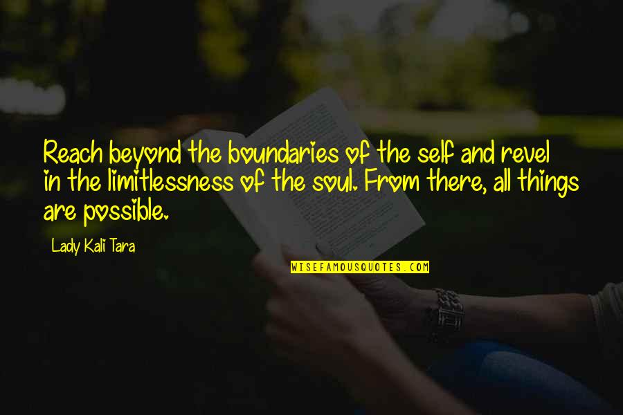 All Things Are Possible Quotes By Lady Kali Tara: Reach beyond the boundaries of the self and