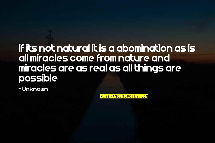 All Things Are Possible Quotes By Unknown: if its not natural it is a abomination